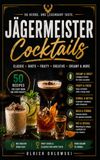 Jaegermeister Cocktails: 50 Creative Recipes for Every Occasion