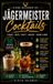 Jaegermeister Cocktails: 50 Creative Recipes for Every Occasion