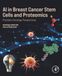 AI Academic Press Inc AI in Breast Cancer Stem Cells and Proteomics