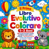 Il Primo Libro Evolutivo da Colorare 1–3 Anni: 55 grandi immagini semplici per allenare mano, mente e creatività… divertendosi insieme!