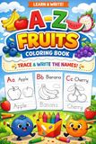 A–Z Fruits Book for Kids: Color, Trace & Learn: A Fun Alphabet & Writing Practice Workbook