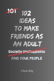 102 Independently Published 102 Ideas To Make Friends As An Adult