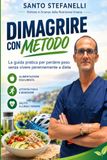 DIMAGRIRE Libri GmbH Dimagrire Con Metodo: La guida pratica per perdere peso senza vivere perennemente a dieta