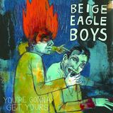 Sonic Rendezvous Beige Eagle Boys - You're Gonna Get Yours (CD)
