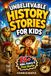 Unbelievable History Stories For Kids