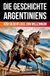 Die Geschichte Argentiniens: Vom Silberfluss zum Millennium (Taschenbuch Edition)