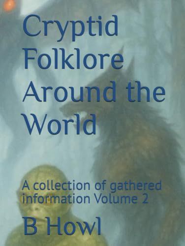 Cryptid Folklore Around the World: A collection of gathered information Volume 2