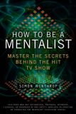 How Penguin Usa How to Be a Mentalist: Master the Secrets Behind the Hit TV Show