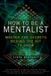 How Penguin Usa How to Be a Mentalist: Master the Secrets Behind the Hit TV Show