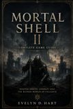 MORTAL SHELL II COMPLETE GAME GUIDE: Master Shells, Combat, and the Ruined World of Fallgrim