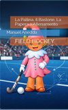 La Pallina, Il Bastone, La Papera: L'Allenamento.: FIELD HOCKEY: 1