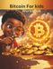 Bitcoin for Kids: A fun, safe and easy introduction to digital money for curious kid