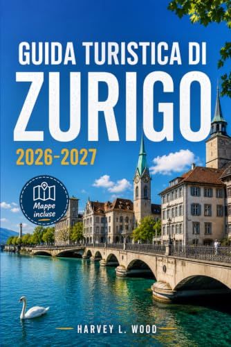 GUIDA TURISTICA DI ZURIGO 2026-2027