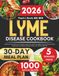Lyme Disease Cookbook 2026: Simple and Tasty Meals to Ease Fatigue, Support Gut Health, Strengthen Natural Defenses, Reduce Inflammation, and Restore Everyday Vitality, with a 30-Day Meal Plan