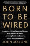 Born Simon & Schuster Born to Be Wired: Lessons from a Lifetime Transforming Television, Wiring America for the Internet, and Growing Formula One, Discovery, Sirius XM, and the Atlanta Braves Paperback