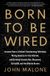 Born Simon & Schuster Born to Be Wired: Lessons from a Lifetime Transforming Television, Wiring America for the Internet, and Growing Formula One, Discovery, Sirius XM, and the Atlanta Braves Paperback