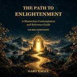 The Path to Enlightenment: A Masterclass Contemplation and Reference Guide