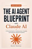 The AI Agent Blueprint with Claude AI: A Practical Guide to Creating Smart, Scalable, and Production-Ready AI Systems