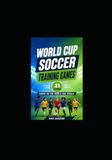 World Cup Soccer Training Games: 31 Training Games based on World Cup Final Matches