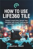 HOW Life360 HOW TO USE LIFE360 TILE: Protect Loved Ones, Secure Your Valuables with Smart Tracking and Advanced Anti-Theft Setup