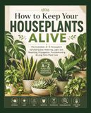 How Houseplants: How To Keep Your Houseplants Alive: The Complete A–Z Houseplant Survival Guide: Watering, Light, Soil, Repotting, Propagation, Troubleshooting & Long-Term Plant Care.