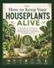 How Houseplants: How To Keep Your Houseplants Alive: The Complete A–Z Houseplant Survival Guide: Watering, Light, Soil, Repotting, Propagation, Troubleshooting & Long-Term Plant Care.