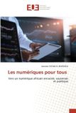 Les Editions Universitaires Europeennes Les numériques pour tous: Vers un numérique africain enraciné, souverain et poétique