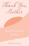 Thank Beyond the Unseen Thank you Mother Beyond the Unseen Sacrifice Paperback