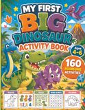 My First Big Dinosaur Activity Book: Ages 4-6 | 160 Roarsome Activities