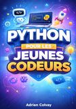 Python pour les Jeunes Codeurs: Une introduction amusante et accessible à la programmation à travers des jeux et des projets créatifs