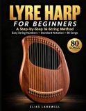 Lyre Harp for Beginners: A Step-by-Step 16-String Method with Easy String Numbers, Standard Notation, and 80 Songs, Melodies & Classical Themes