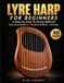 Lyre Harp for Beginners: A Step-by-Step 16-String Method with Easy String Numbers, Standard Notation, and 80 Songs, Melodies & Classical Themes