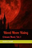Crimson Moon: Blood Moon Rising: Vol. 1