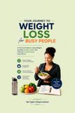 Your Journey to Weight Loss For Busy People: A practical guide to losing weight, building healthy habit and staying consistent in a busy world