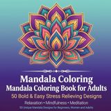 Mandala Coloring Book for Adults: 50 Bold & Easy Stress Relieving Designs for Relaxation, Mindfulness and Meditation — Simple Lotus Mandala Patterns for Beginners and Women