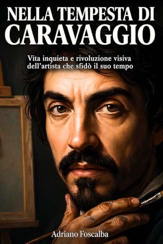 Nella tempesta di Caravaggio: Vita inquieta e rivoluzione visiva dell’artista che sfidò il suo tempo
