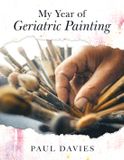 My Troubador Publishing My Year of Geriatric Painting Paperback