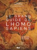 Le Grand Guide de l'Homo Sapiens: Les premiers hominimés ; Les routes de migration ; L'évolution de l'Homme ; La transition néolithique