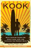 Kook: Bol Kook: What Surfing Taught Me About Love, Life, and Catching the Perfect Wave