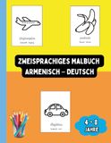 Zweisprachiges Armenisch – Deutsch: Zweisprachiges Malbuch Armenisch – Deutsch: Ausmalen und Armenisch Lernen für Kinder von 4 bis 8 Jahren