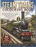 Steam Trains Colouring Book: 40 Detailed Railway Scenes to Colour Featuring Famous Steam Locomotives, Historic Railway Events and Authentic Railway ... Pages with Facts About Each Illustration