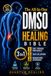 The All-In-One DMSO Healing Bible: Traditional Dimethyl Sulfoxide Recipes, 140+ Protocols & Biohacking Synergies To Reduce Inflammation, Relieve Chronic Pain & Support Recovery