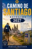 Camino de Santiago Reisgids 2027: Uw complete gids voor routes, reisroutes, inpakken, accommodatie, veiligheid, vervoer, budgettering en de pelgrimstocht van Santiago