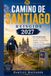 Camino de Santiago Reisgids 2027: Uw complete gids voor routes, reisroutes, inpakken, accommodatie, veiligheid, vervoer, budgettering en de pelgrimstocht van Santiago