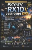 Sony Rx10 V User Guide 2026: A Complete Beginner-to-Advanced Guide to Mastering the 24- 600mm Superzoom Camera, AI Autofocus, Wildlife & Sports Photog