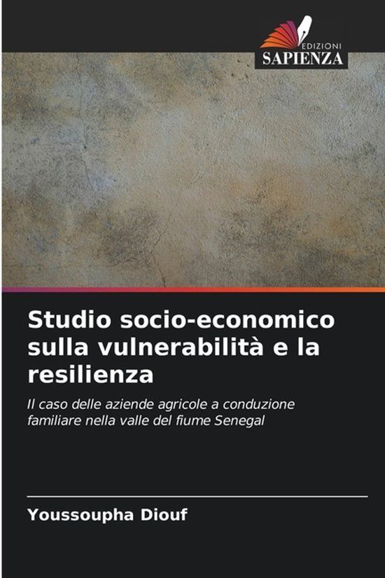 Studio Edizioni Sapienza Studio socio-economico sulla vulnerabilità e la resilienza: Il caso delle aziende agricole a conduzione familiare nella valle del fiume Senegal Paperback