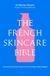 The Union Square & Co. The French Skincare Bible