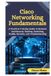 Cisco Networking Fundamentals: A Practical Training Guide to Network Architecture, Routing, Switching, VLANs, Security, and Troubleshooting