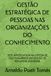 GESTÃO ESTRATÉGICA DE PESSOAS NAS ORGANIZAÇÕES DO CONHECIMENTO: TESE APRESENTADA NA DEFESA DE DOUTORAMENTO EM GESTÃO DE RECURSOS HUMANOS