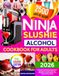 Ninja Ice Slushie Alcohol Cookbook for Adults